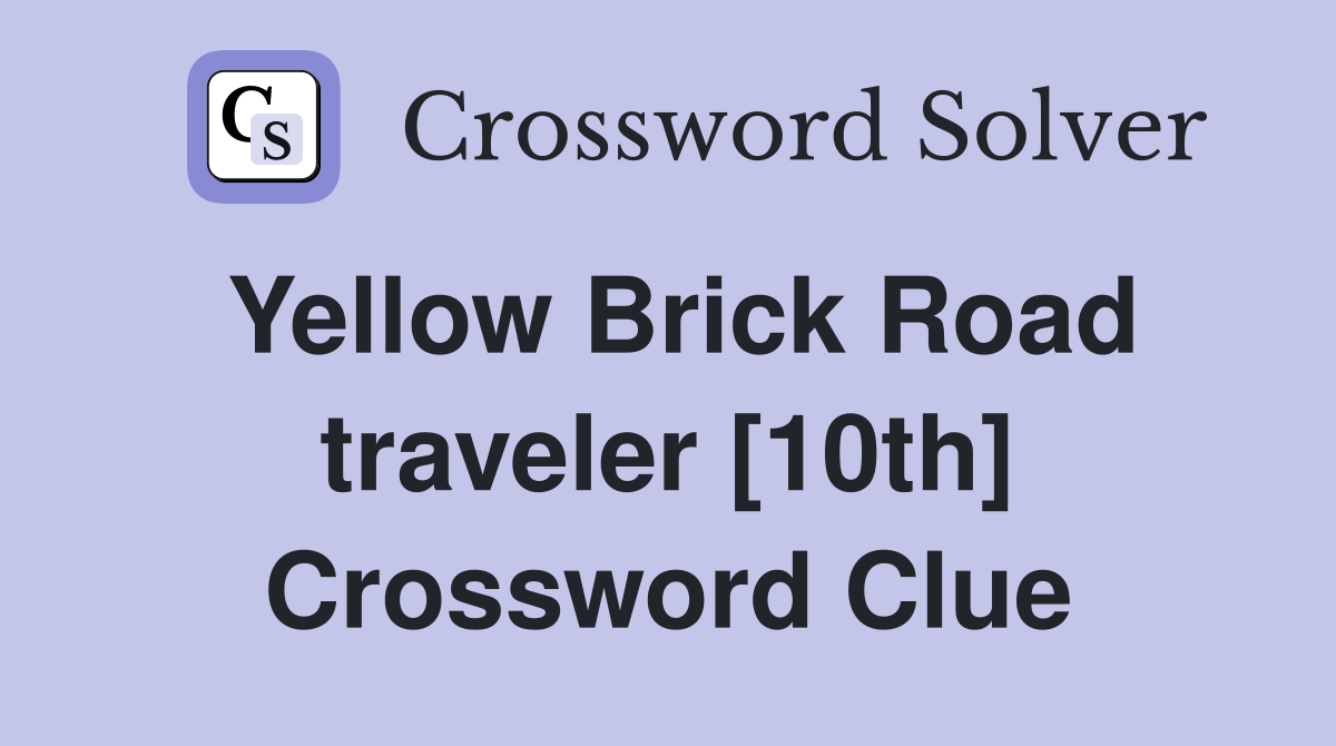 Yellow Brick Road traveler [10th] Crossword Clue Answers Crossword Solver